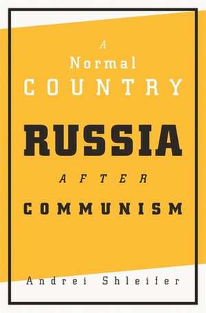 A Normal Country – Russia after Communism de Andrei Shleifer