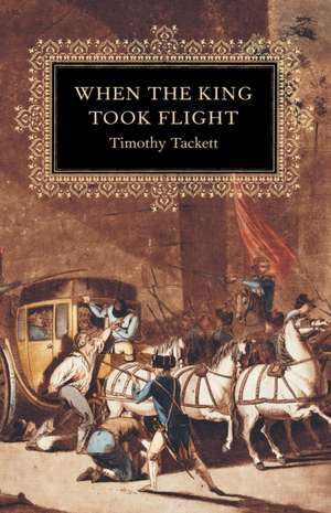 When the King Took Flight de Timothy Tackett