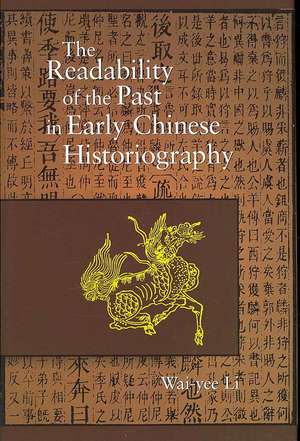 The Readability of the Past in Early Chinese Historiography de Wai–yee Li