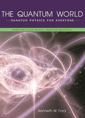 The Quantum World – Quantum Physics for Everyone featuring a new Section, "Quantum Questions" de Diane Goldstein