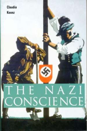 The Nazi Conscience de Claudia Koonz