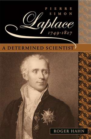 Pierre Simon Laplace, 1749–1827 – A Determined Scientist de Roger Hahn