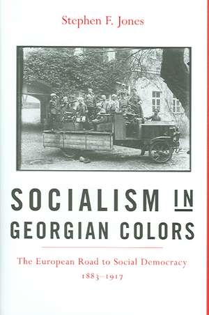 Socialism in Georgian Colors – The European Road to Social Democracy, 1883–1917 de Stephen F Jones