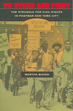 To Stand and Fight – The Struggle for Civil Rights in Postwar New York City de Martha Biondi