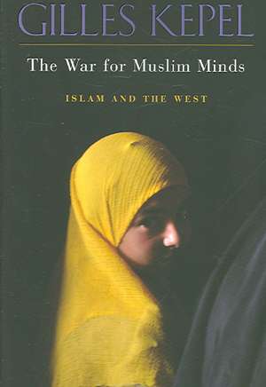 The War for Muslim Minds – Islam and the West (OME)(OISC) de Gilles Kepel