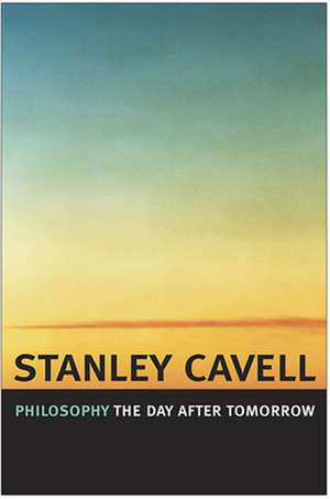 Philosophy the Day After Tomorrow de Stanley Cavell