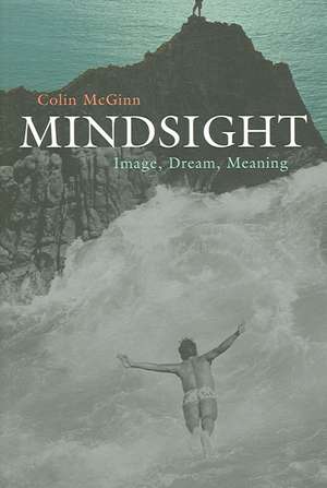 Mindsight – Image, Dream, Meaning de Colin Mcginn