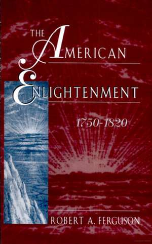 The American Enlightenment, 1750–1820 de Robert Ferguson