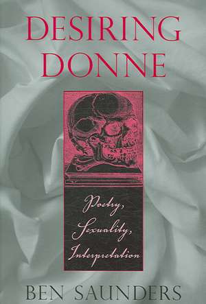 Desiring Donne – Poetry, Sexuality, Interpretation de Ben Saunders