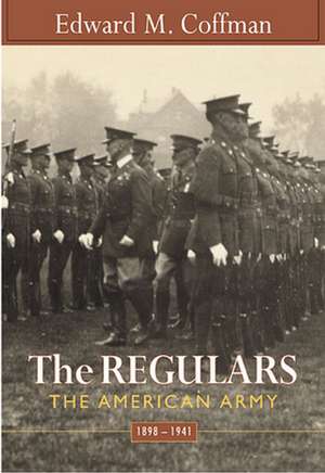 The Regulars – The American Army, 1898–1941 de Edward M Coffman