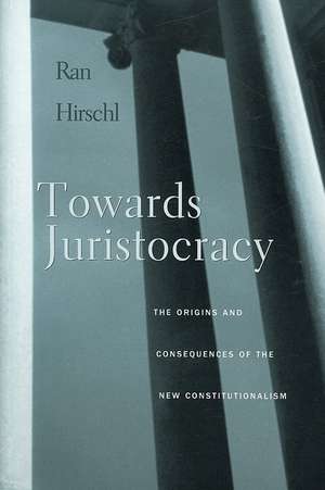 Towards Juristocracy – The Origins and Consequences of the New Constitutionalism de Ran Hirschl