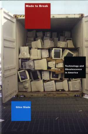 Made to Break – Technology and Obsolescence in America de Giles Slade