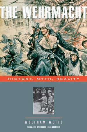 The Wehrmacht – History, Myth, Reality de Wolfram Wette