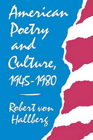 American Poetry and Culture, 1945–1980 de R Von Hallberg