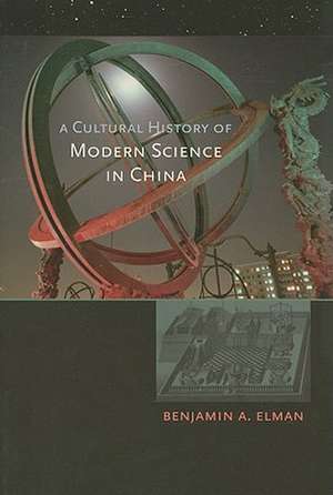 A Cultural History of Modern Science in China de Benjamin A. Elman