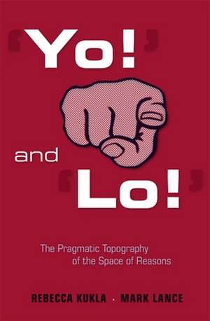 Yo! and Lo! – The Pragmatic Topography of the Space of Reasons de Rebecca Kukla