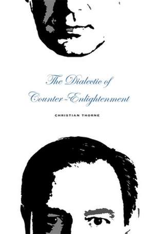 The Dialectic of Counter–Enlightenment de Christian Thorne