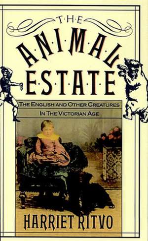 The Animal Estate – The English & Other Creatures in Victorian England (Paper) (S) de H Ritvo