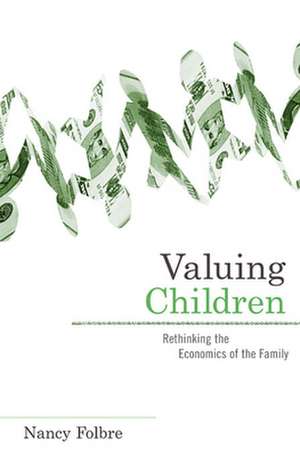 Valuing Children – Rethinking the Economics of the Family de Nancy Folbre