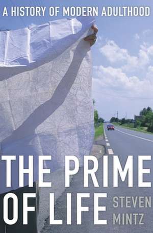 The Prime of Life – A History of Modern Adulthood de Steven Mintz