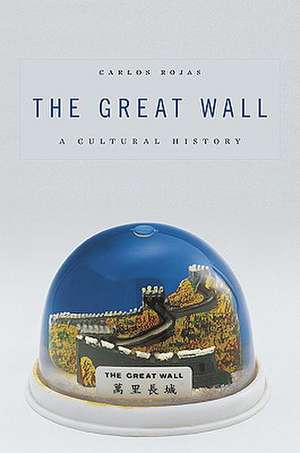 The Great Wall – A Cultural History de Carlos Rojas