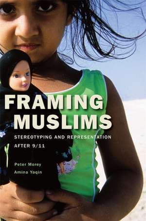 Framing Muslims – Stereotyping and Representation After 9/11 de Peter Morey