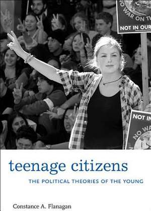 Teenage Citizens – The Political Theories of the Young de Constance A. Flanagan