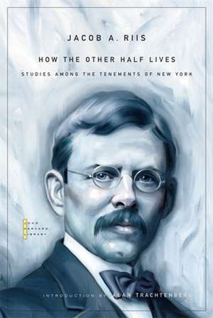 How the Other Half Lives – Studies Among the Tenements of New York de Jacob A. Riis