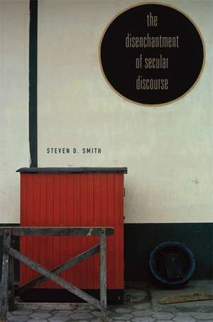 The Disenchantment of Secular Discourse de Steven D. Smith