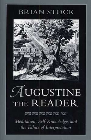 Augustine the Reader – Meditation, Self–Knowledge & the Ethics of Interpretation (Paper) de Brian Stock