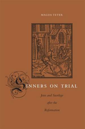 Sinners on Trial – Jews and Sacrilege after the Reformation de Magda Teter