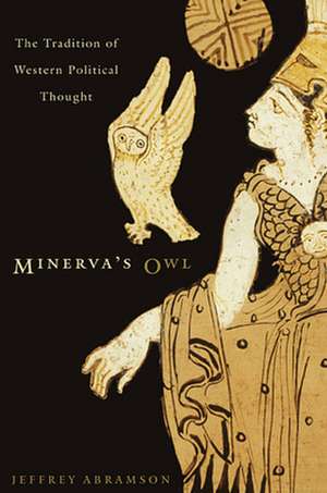 Minerva′s Owl – The Tradition of Western Political Thought de Jeffrey Abramson