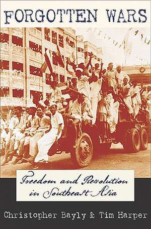 Forgotten Wars: Freedom and Revolution in Southeast Asia