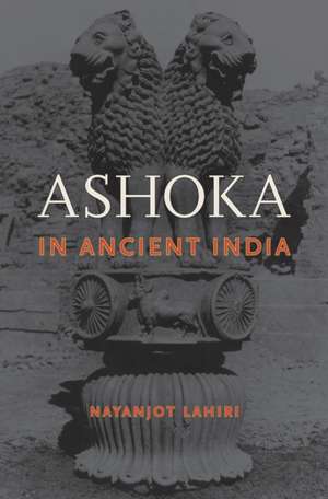 Ashoka in Ancient India de Nayanjot Lahiri