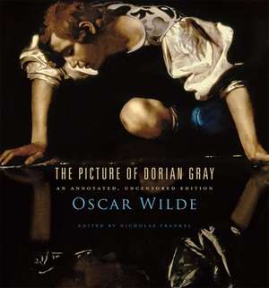 The Picture of Dorian Gray – An Annotated, Uncensored Edition: An Annotated, Uncensored Edition de Oscar Wilde