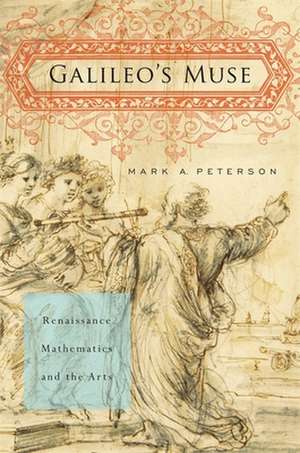 Galileo′s Muse – Renaissance Mathematics and the Arts de Mark A. Peterson