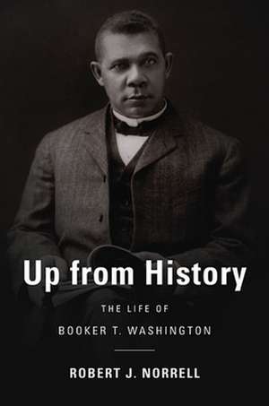 Up from History – The Life of Booker T. Washington de Robert J. Norrell