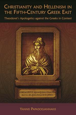 Christianity and Hellenism in the Fifth–Century Theodoret′s Apologetics against the Greeks in Greeks in Context de Yannis Papadogiannakis