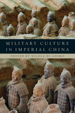 Military Culture in Imperial China de Nicola Di Cosmo