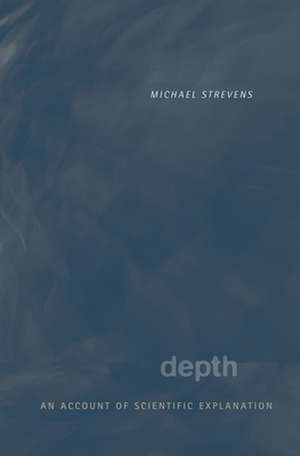 Depth – An Account of Scientific Explanation de Michael Strevens