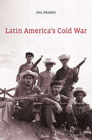 Latin America`s Cold War de Hal Brands