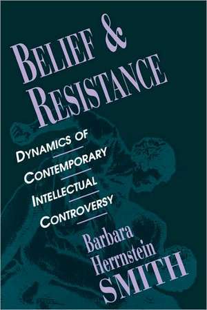 Belief & Resistance – Dynamics of Contemporary Intellectual Controversy (Paper) de Barbara Smith