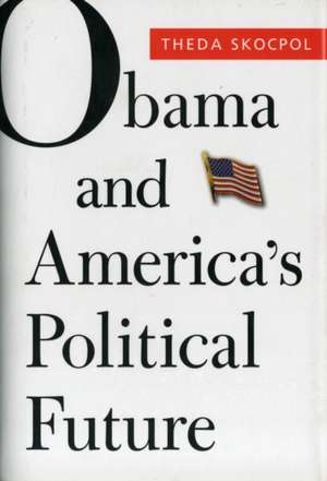 Obama and America′s Political Future de Theda Skocpol