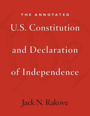 The Annotated U.S. Constitution and Declaration of Independence de Jack N. Rakove