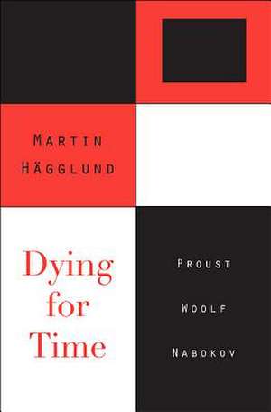 Dying for Time – Proust, Woolf, Nabokov de Martin Hägglund