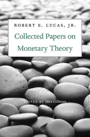 Collected Papers on Monetary Theory de Robert E. Lucas