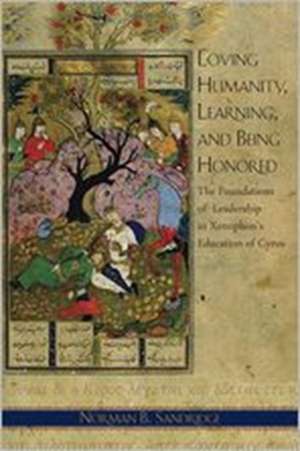 Loving Humanity, Learning, and Being Honored – The Foundations of Leadership in Xenophon`s Education of Cyrus de Norman B. Sandridge