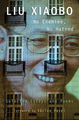 No Enemies, No Hatred – Selected Essays and Poems de Xiaobo Liu