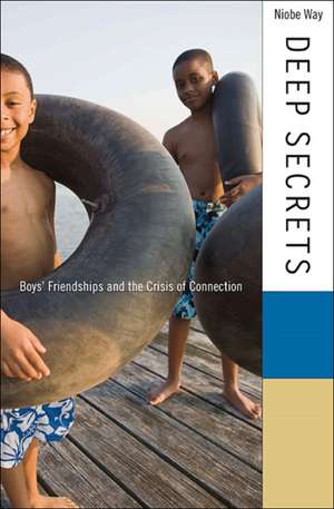 Deep Secrets – Boys Friendships and the Crisis of Connection de Niobe Way