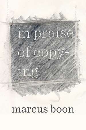 In Praise of Copying de Marcus Boon